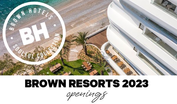 Τα Brown Hotels έχουν ήδη ανοίξει τις πόρτες τους και περιμένουν να σας υποδεχτούν - Ταξιδιωτικά Νέα